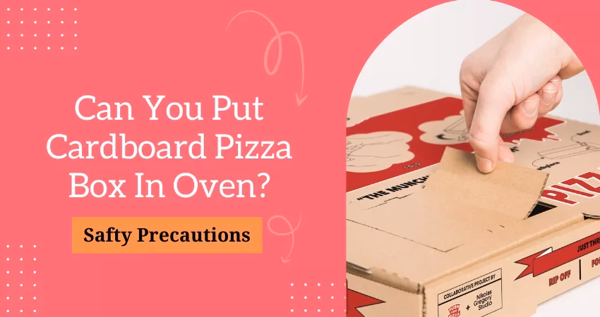 Can you put a cardboard pizza box in the oven?